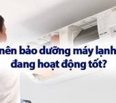 Có nên bảo dưỡng máy lạnh khi đang hoạt động tốt? Lợi ích và lịch trình chuẩn
