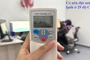 Có nên đặt máy lạnh ở 29 độ C? Mẹo sử dụng máy lạnh hiệu quả và tiết kiệm điện