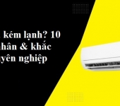 Điều hòa kém lạnh? 10 nguyên nhân & khắc phục chuyên nghiệp 