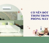 Có nên đốt nến thơm trong phòng máy lạnh? Cách dùng an toàn
