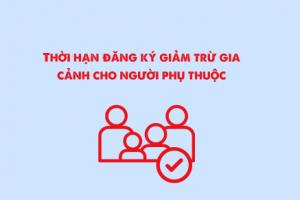 Thời hạn đăng ký giảm trừ gia cảnh cho người phụ thuộc