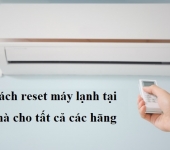 Cách reset máy lạnh tại nhà cho tất cả các hãng
