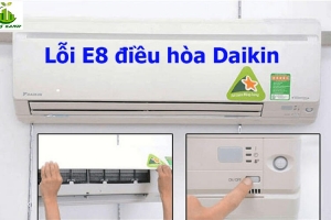 Sửa lỗi E8 máy lạnh Daikin nhanh chóng và hiệu quả