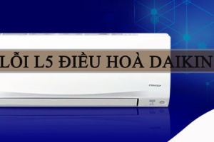 Lỗi L5 điều hòa Daikin - Nguyên nhân & cách khắc phục hiệu quả