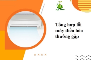 Tổng hợp lỗi máy điều hòa thường gặp