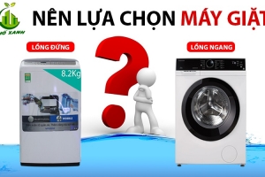 Nên mua máy giặt lồng ngang hay lồng đứng?