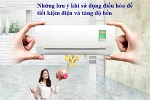 Những lưu ý khi sử dụng điều hòa để tiết kiệm điện và tăng độ bền