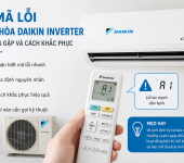 10 mã lỗi điều hòa Daikin Inverter thường gặp và cách sửa