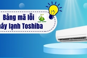 Mã lỗi máy lạnh Toshiba và cách khắc phục nhanh chóng 