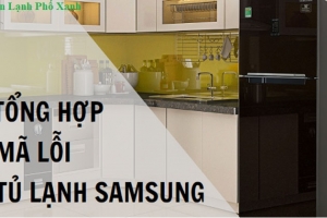 Mã lỗi tủ lạnh Samsung - Nguyên nhân & Cách khắc phục nhanh