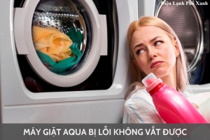 Máy giặt Aqua không vắt - Nguyên nhân & cách khắc phục hiệu quả tại nhà