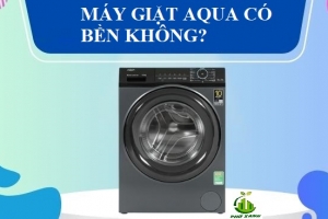 Máy giặt Aqua có bền không? Có nên mua không?
