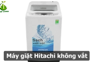 Máy Giặt Hitachi Không Vắt? Tìm Hiểu Nguyên Nhân và Cách Sửa Chữa Nhanh Chóng