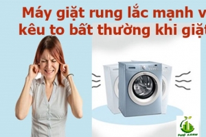 Vì sao máy giặt kêu to bất thường?