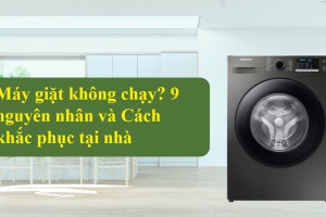 Máy giặt không chạy? 9 Nguyên nhân và Cách khắc phục tại nhà