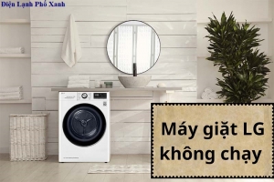 Máy giặt LG không chạy? Nguyên nhân và cách khắc phục nhanh tại nhà