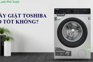 Máy giặt toshiba có tốt không? Review chi tiết & lời khuyên từ chuyên gia