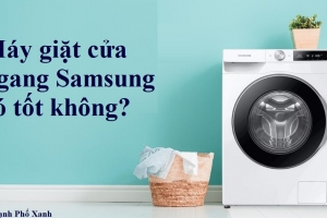 Máy giặt cửa ngang Samsung có tốt không? Ưu nhược điểm chi tiết