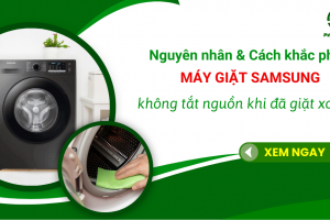 Máy giặt Samsung giặt xong không tắt nguồn - Nguyên nhân và cách xử lý hiệu quả