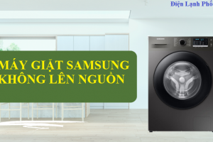 Máy giặt samsung không lên nguồn - Nguyên nhân và cách sửa tại nhà hiệu quả