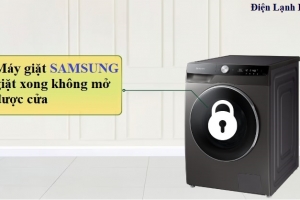 Máy giặt Samsung giặt xong không mở được cửa - Nguyên nhân và cách xử lý hiệu quả