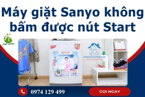 Máy giặt Sanyo không bấm được nút Start? Nguyên nhân & cách khắc phục hiệu quả tại nhà