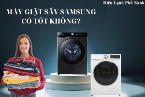 Máy giặt sấy Samsung có tốt không? Ưu nhược điểm & đánh giá chi tiết