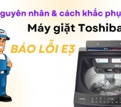 Máy giặt Toshiba báo lỗi E3 - Nguyên nhân và cách khắc phục