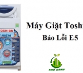 Máy giặt Toshiba báo lỗi E5- Nguyên nhân, cách khắc phục hiệu quả