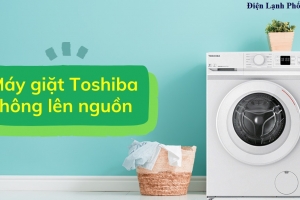 Máy giặt Toshiba không lên nguồn? Nguyên nhân & Cách khắc phục tại nhà hiệu quả