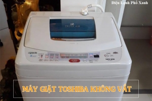 Máy giặt Toshiba A800 không vắt được - Nguyên nhân & cách khắc phục hiệu quả tại nhà