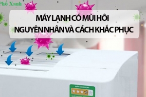 Máy lạnh có mùi hôi? Nguyên nhân và cách khắc phục hiệu quả ngay tại nhà