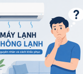 Máy Lạnh Không Lạnh - Nguyên Nhân Và Cách Khắc Phục