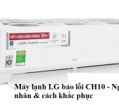 Máy lạnh LG báo lỗi CH10 - Nguyên nhân & cách khắc phục triệt để 