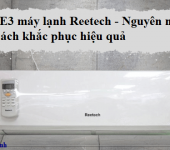 Lỗi E3 máy lạnh Reetech - Nguyên nhân & Cách khắc phục hiệu quả