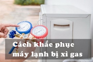 Dịch vụ Sửa máy lạnh xì gas