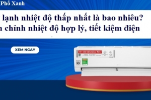 Máy lạnh nhiệt độ thấp nhất là bao nhiêu? Cách chỉnh nhiệt độ hợp lý, tiết kiệm điện