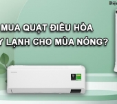 Quạt điều hòa hay máy lạnh - Đâu là lựa chọn tối ưu cho mùa nóng?