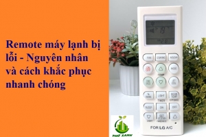 Remote máy lạnh bị lỗi - Nguyên nhân và cách khắc phục nhanh chóng