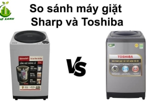 So sánh máy giặt Sharp và Toshiba - 8 tiêu chí quan trọng bạn cần biết trước khi mua
