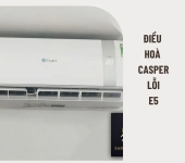 Điều hòa Casper lỗi E5 là gì? Nguyên nhân và cách sửa