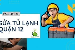 Sửa tủ lạnh tại Quận 12 