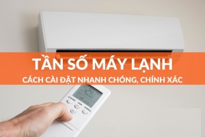 Tần số máy lạnh là gì? cách cài đặt tần số máy lạnh đơn giản