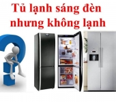 Tủ lạnh sáng đèn nhưng không lạnh - Nguyên nhân và cách khắc phục